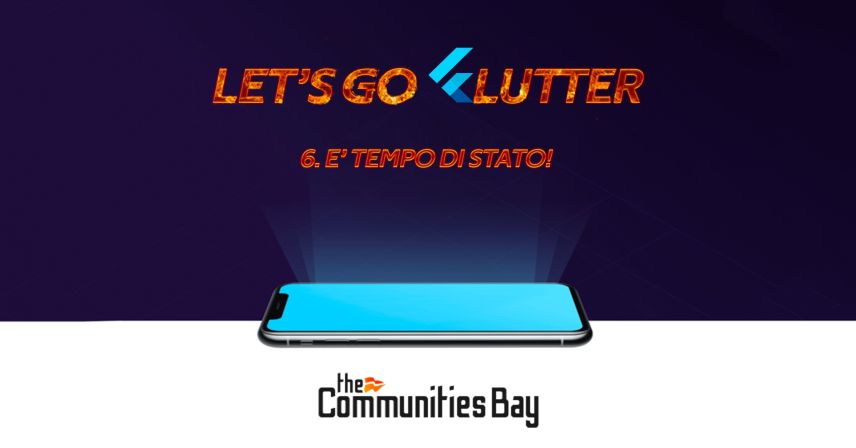 Let's Go Flutter #6: E' tempo di stato! – Corso online free
