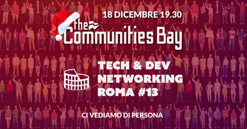Tech & Dev Networking #13 dal vivo a Roma di The Communities Bay