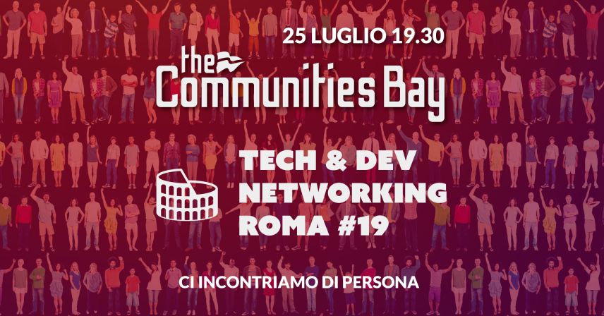 Tech & Dev Networking #19 dal vivo a Roma di The Communities Bay